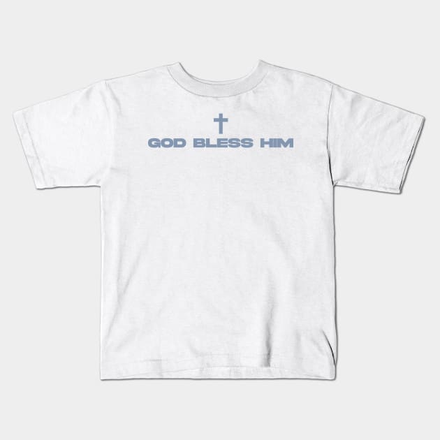 god bless him Kids T-Shirt by aishc